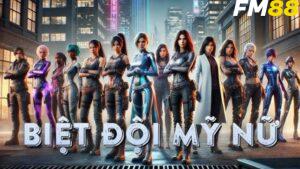 Chơi nổ hũ biệt đội mỹ nữ Fm88